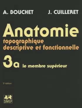 Couverture du produit · Anatomie topographique, descriptive et fonctionnelle, tome 3, fasicule A : Le membre supérieur