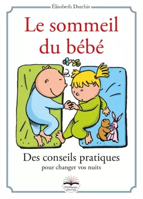 Couverture du produit · Le sommeil du bébé. Des conseils pratiques pour changer vos nuits