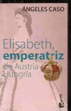 Couverture du produit · Elisabeth, emperatriz de Austria-Hungría o El hada maldita