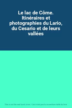 Couverture du produit · Le lac de Côme. Itinéraires et photographies du Lario, du Cesario et de leurs vallées