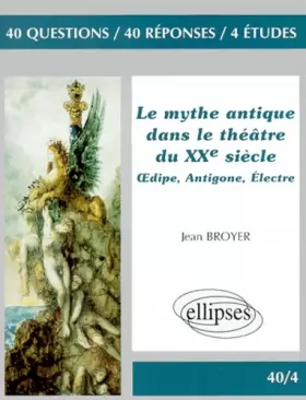 Couverture du produit · Le mythe dans le théâtre du XXe siècle : Oedipe - Antigone - Électre
