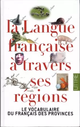 Couverture du produit · La langue française à travers ses régions. Le vocabulaire du français des provinces. Littré.