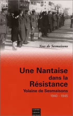 Couverture du produit · Une nantaise dans la Résistance : Yolaine de Sesmaisons, 1940-1945