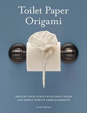 Couverture du produit · Toilet Paper Origami: Delight Your Guests with Fancy Folds and Simple Surface Embellishments