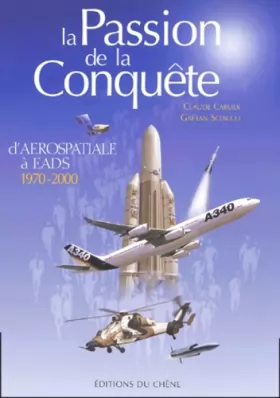 Couverture du produit · La Passion de la conquête : D'aérospatiale à EADS, 1970-2000