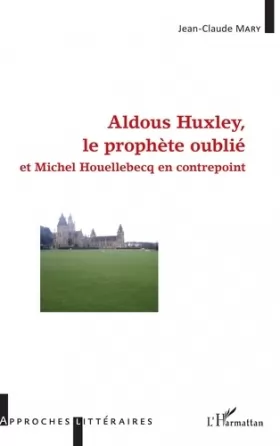 Couverture du produit · Aldous Huxley, le prophète oublié: et Michel Houellebecq en contrepoint