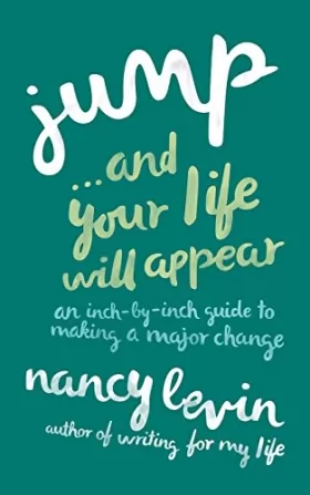 Couverture du produit · Jump . . . And Your Life Will Appear: An Inch-by-Inch Guide to Making a Major Change