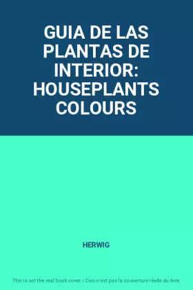 Couverture du produit · GUIA DE LAS PLANTAS DE INTERIOR: HOUSEPLANTS COLOURS