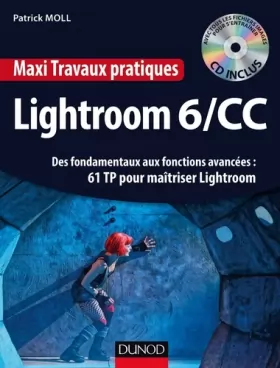 Couverture du produit · Maxi Travaux pratiques Lightroom 6/CC - 61 TP pour maîtriser Lightroom: Des fondamentaux aux fonctions avancées : 61 TP pour ma