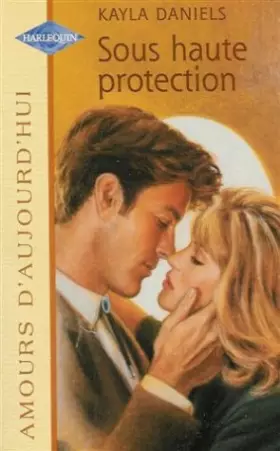 Couverture du produit · Sous haute protection : Collection : Harlequin amours d'aujourd'hui n° 666