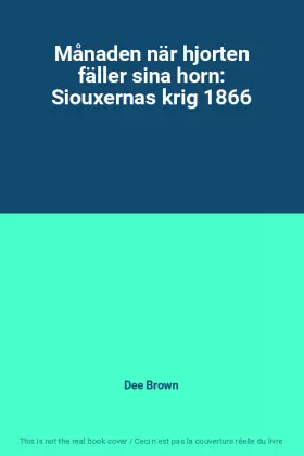 Couverture du produit · Månaden när hjorten fäller sina horn: Siouxernas krig 1866