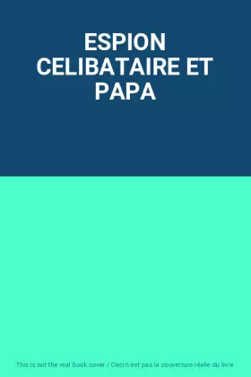 Couverture du produit · ESPION CELIBATAIRE ET PAPA