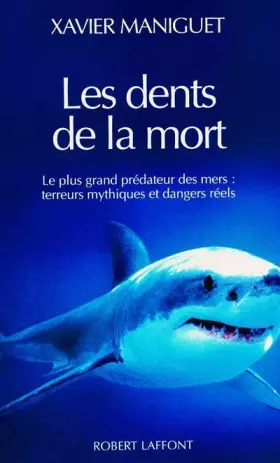 Couverture du produit · Les dents de la mort : Le plus grand prédateur des mers : terreurs mythiques et dangers réels