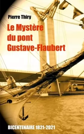 Couverture du produit · Le Mystère du Pont Gustave-Flaubert: Édition du bicentenaire (1821-2021)