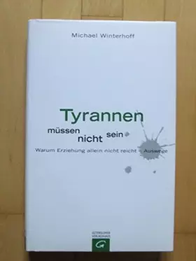Couverture du produit · Tyrannen müssen nicht sein: Warum Erziehung nicht reicht - Auswege
