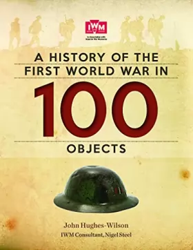 Couverture du produit · A History Of The First World War In 100 Objects: In Association With The Imperial War Museum