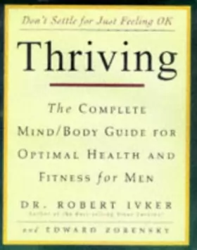 Couverture du produit · Thriving: The Complete Mind-Body Guide for Optimal Health and Fitness for Men