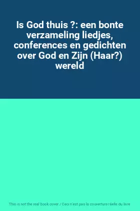 Couverture du produit · Is God thuis ?: een bonte verzameling liedjes, conferences en gedichten over God en Zijn (Haar?) wereld
