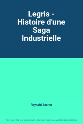 Couverture du produit · Legris - Histoire d'une Saga Industrielle