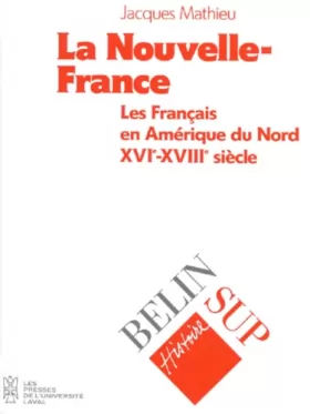 Couverture du produit · La Nouvelle-France : les Français en Amérique du Nord, XVIe-XVIIIe siècle