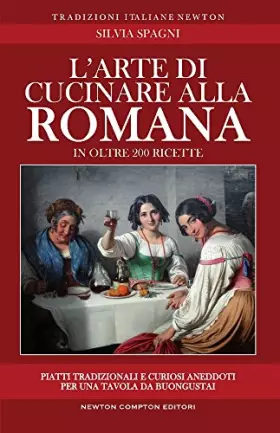 Couverture du produit · L'arte di cucinare alla romana in oltre 200 ricette. Piatti tradizionali e curiosi aneddoti per una tavola da buongustai
