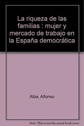 Couverture du produit · La riqueza de las familias : mujer y mercado de trabajo en la España democrática