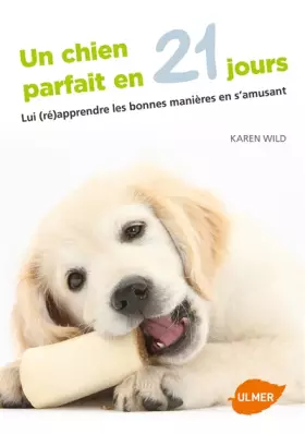 Couverture du produit · Un chien parfait en 21 jours. Lui (ré)apprendre les bonnes manières en s'amusant