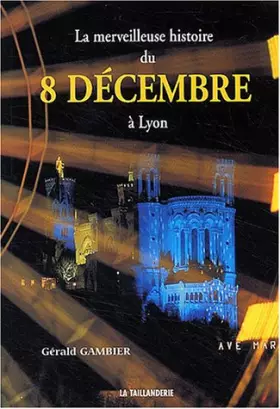 Couverture du produit · La merveilleuse histoire du 8 décembre à Lyon