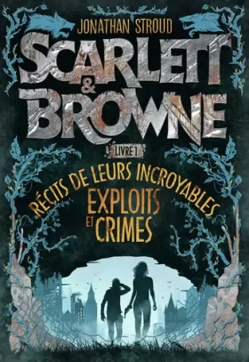 Couverture du produit · Scarlett et Browne - LIVRE 1. Récits de leurs incroyables exploits et crimes