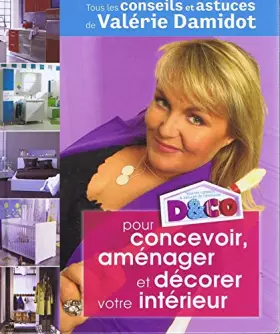 Couverture du produit · D&CO pour concevoir, aménager et décorer votre intérieur : Tous les conseils et astuces de Valérie Damidot
