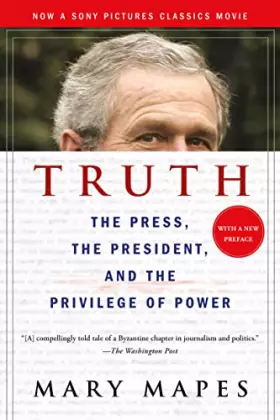 Couverture du produit · Truth: The Press, the President, and the Privilege of Power