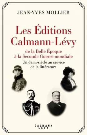 Couverture du produit · Les Éditions Calmann-Lévy de la Belle Époque à la Seconde Guerre mondiale: Un demi-siècle au service de la littérature, 1891-19