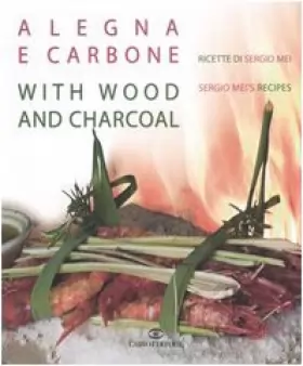 Couverture du produit · A legna e carbone. Ricette di Sergio Mei-With wood and charcoal. Sergio Mei's recipes. Ediz. bilingue