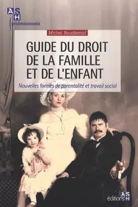 Couverture du produit · Guide du droit de la famille et de l'enfant: Nouvelles formes de parentalité et travail social.