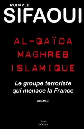 Couverture du produit · Al-Quaïda Maghreb islamique - Le groupe terroriste qui menace la France