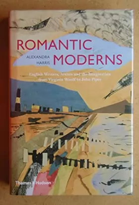 Couverture du produit · Romantic Moderns: English Writers, Artists and the Imagination from Virginia Woolf to John Piper.