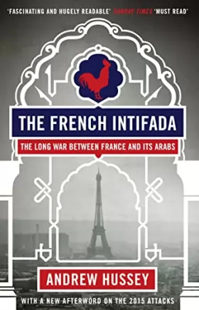 Couverture du produit · The French Intifada: The Long War Between France and Its Arabs