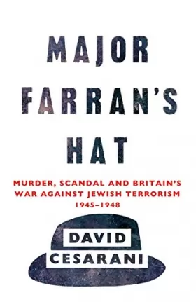 Couverture du produit · Major Farran's Hat: Murder, Scandal and Britain's War Against Jewish Terrorism 1945-1948