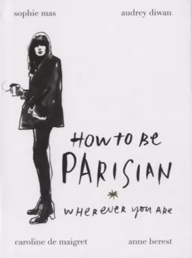 Couverture du produit · How To Be Parisian: Wherever You Are