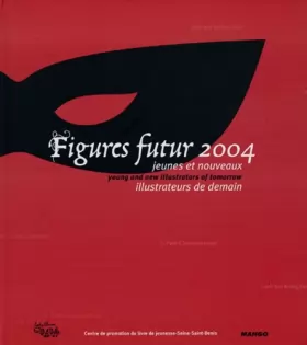 Couverture du produit · Figures Futur 2004 : Jeunes et nouveaux illustrateurs de demain : Young and new illustrators of tomorrow