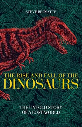 Couverture du produit · The Rise and Fall of the Dinosaurs: The Untold Story of a Lost World