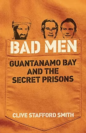 Couverture du produit · Bad Men: Guantanamo Bay And The Secret Prisons