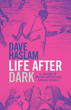 Couverture du produit · Life After Dark: A History of British Nightclubs & Music Venues