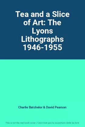 Couverture du produit · Tea and a Slice of Art: The Lyons Lithographs 1946-1955