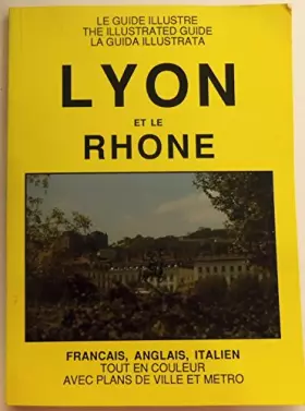 Couverture du produit · The Illustrated Guide Lyon Et Le Rhone: Francais,