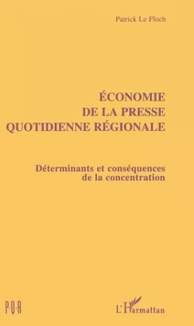 Couverture du produit · Economie de la presse quotidienne régionale: Déterminants et conséquences de la concentration