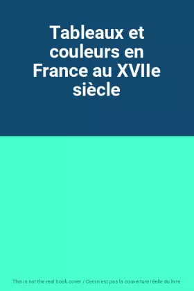 Couverture du produit · Tableaux et couleurs en France au XVIIe siècle
