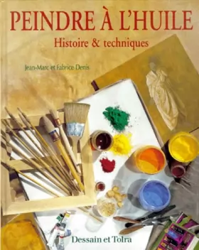Couverture du produit · Peindre à l'huile : histoire et techniques