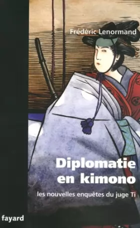Couverture du produit · Les nouvelles enquêtes du juge Ti : Diplomatie en kimono : Une nouvelle enquête du juge Ti
