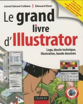 Couverture du produit · Le grand livre d'Illustrator : Logos, dessin technique, illustration, BD avec Adobe Illustrator 5.5 à CS